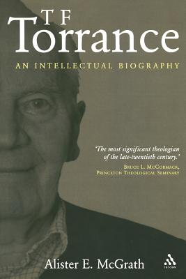 T. F. Torrance: An Intellectual Biography - McGrath, Alister E, Professor