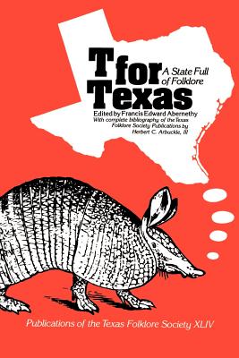 T for Texas: A State Full of Folklore - Abernethy, Francis Edward (Editor)