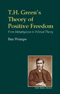 T.H. Green's Theory of Positive Freedom: From Metaphysics to Political Theory