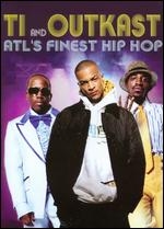 T.I. and Outkast: Atl's Finest Hip Hop - 