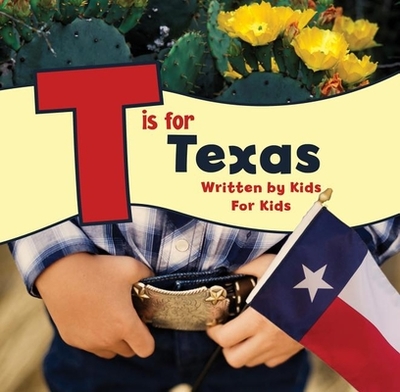 T Is for Texas: Written by Kids for Kids - Worth, Boys And Girls Club of Greater Fort, and McCann, Michelle (Editor)