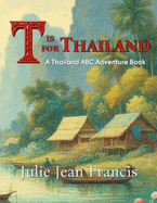 T is for Thailand: A Thailand ABC Adventure Book