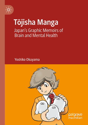 T jisha Manga: Japan's Graphic Memoirs of Brain and Mental Health - Okuyama, Yoshiko