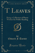 T Leaves: Being a Collection of Pieces Written for Public Reading (Classic Reprint)