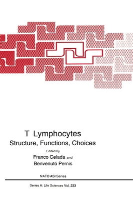 T Lymphocytes: Structure, Function, Choices - North Atlantic Treaty Organization, and Celada, Franco (Editor), and Pernis, Benventuto (Editor)