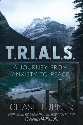T.R.I.A.L.S.: A Journey From Anxiety to Peace - Turner, Chase (From an idea by), and McRady, Tonja (Editor)