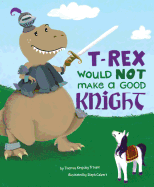 T-Rex Would Not Make a Good Knight