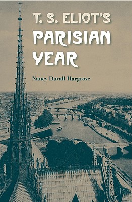 T.S. Eliot's Parisian Year - Hargrove, Nancy Duvall