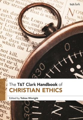 T&t Clark Handbook of Christian Ethics - Winright, Tobias (Editor)