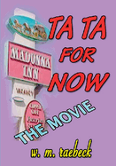 Ta Ta for Now - the Movie