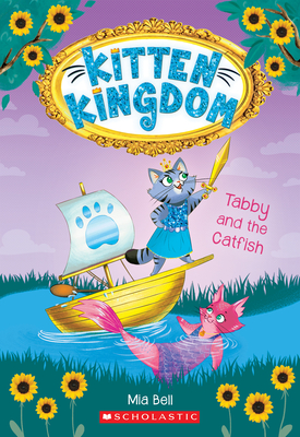 Tabby and the Catfish (Kitten Kingdom #3): Volume 3 - Bell, Mia