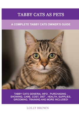 Tabby Cats as Pets: A Complete Tabby Cats Owner's Guide - Brown, Lolly