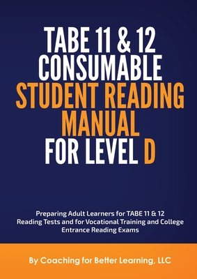 TABE 11 and 12 CONSUMABLE STUDENT READING MANUAL FOR LEVEL D - Coaching for Better Learning LLC (Creator)