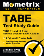 TABE Test Study Guide - TABE 11 and 12 Secrets Book for Level A and D, 2 Full-Length Practice Exams, Step-by-Step Review Video Tutorials: [3rd Edition Prep]