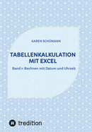 Tabellenkalkulation mit Excel: Band 1: Rechnen mit Datum und Uhrzeit