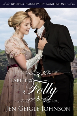 Tabitha's Folly: Regency House Party: Somerstone - Johnson, Jen Geigle