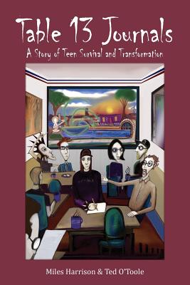Table 13 Journals: A Story of Teen Survival and Transformation - Harrison, Miles, and O'Toole, Ted