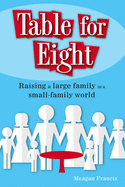 Table for Eight: Raising a Large Family in a Small-Family World