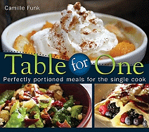 Table for One: Perfectly Portioned Meals for the Single Cook