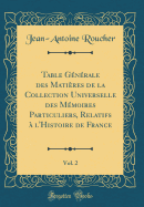 Table Gnrale Des Matires de la Collection Universelle Des Mmoires Particuliers, Relatifs  l'Histoire de France, Vol. 2 (Classic Reprint)