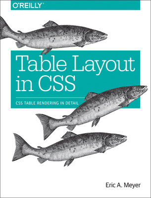 Table Layout in CSS: CSS Table Rendering in Detail - Meyer, Eric