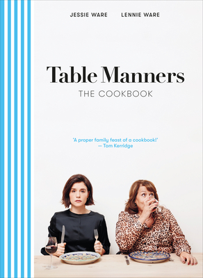 Table Manners: The Cookbook - Ware, Jessie, and Ware, Lennie