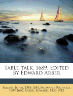 Table-Talk. 1689. Edited by Edward Arber