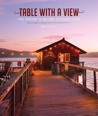 Table with a View: The History and Recipes of Nick's Cove - Grunt, Dena, and Frankeny, Frankie (Photographer)