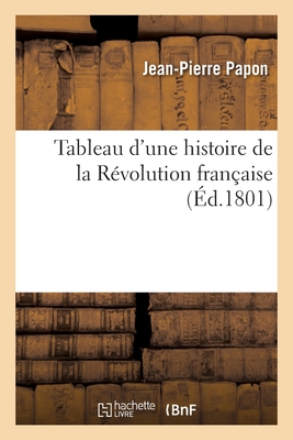 Tableau D'Une Histoire De La R?volution Fran?aise By Jean-Pierre Papon ...