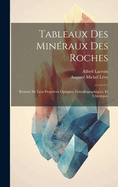 Tableaux Des Mineraux Des Roches: Resume de Leur Proprietes Optiques, Cristallographiques, Et Chimiques