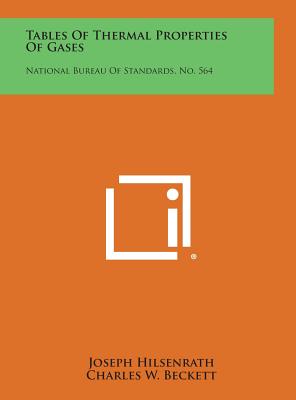 Tables Of Thermal Properties Of Gases: National Bureau Of Standards, No. 564 - Hilsenrath, Joseph, and Beckett, Charles W, and Benedict, William S