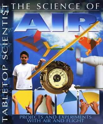 Tabletop Scientist -- The Science of Air: Projects and Experiments with Air and Flight - Parker, Steve