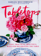 Tabletops: Easy, Practical, Beautiful Ways to Decorate the Table