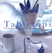 Tabletops: Over 30 Projects for Inspirational Table Decorations