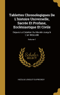 Tablettes Chronologiques De L'histoire Universelle, Sacre Et Profane, Ecclsiastique Et Civile: Depuis La Cration Du Monde Jusqu' L'an Mdccxliii; Volume 1