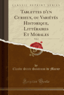 Tablettes D'Un Curieux, Ou Varietes Historique, Litteraires Et Morales, Vol. 2 (Classic Reprint)