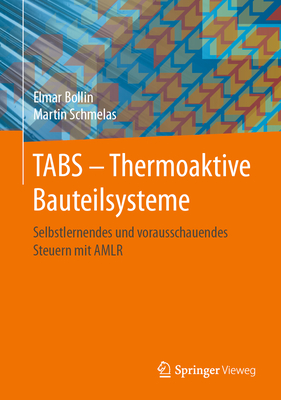Tabs - Thermoaktive Bauteilsysteme: Selbstlernendes Und Vorausschauendes Steuern Mit Amlr - Bollin, Elmar, and Schmelas, Martin