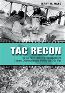 Tac Recon: US Air Force Tactical Reconnaissance Combat Operations from WWI to the Gulf War