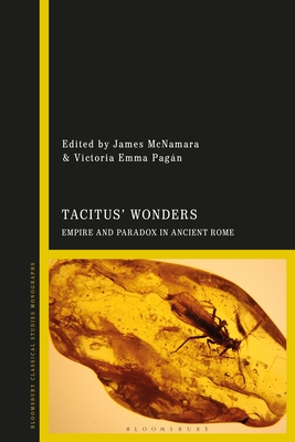 Tacitus' Wonders: Empire and Paradox in Ancient Rome - McNamara, James (Editor), and Pagn, Victoria Emma (Editor)