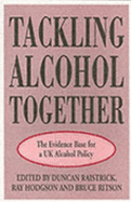 Tackling Alcohol Together - Society for the Study of Addiction, and Raistrick, Duncan (Editor), and Hodgson, Ray (Editor)