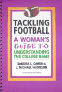 Tackling Football: A Woman's Guide to Understanding the College Game - Caron, Sandra L, and Hodgson, J Michael