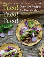 Taco! Taco! Taco!: Over 75 Recipes