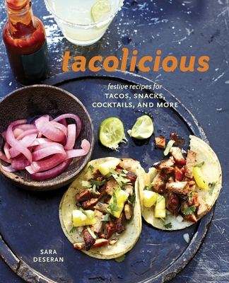 Tacolicious: Festive Recipes for Tacos, Snacks, Cocktails, and More [A Cookbook] - Deseran, Sara, and Hargrave, Joe, and Faria, Antelmo