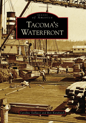 Tacoma's Waterfront - Gallacci, Caroline Alise Denyer, and Karabaich, Ronald E