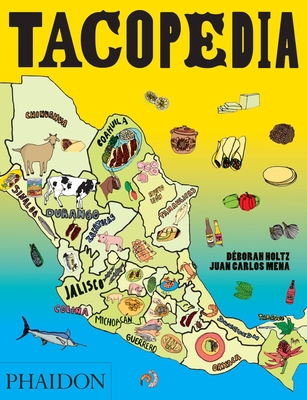 Tacopedia: The Taco Encyclopedia - Holtz, Deborah, and Mena, Juan Carlos, and Redzepi, Ren (Contributions by)