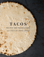 Tacos: Recipes and Provocations: A Cookbook