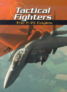 Tactical Fighters: The F-15 Eagles