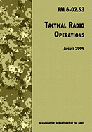 Tactical Radio Operations: The Official U.S. Army Field Manual FM 6-02.53 (August 2009 Revision)