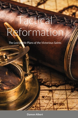 Tactical Reformation: The Lost Battleplan of the Victorious Saints - Albert, Damon