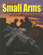 Tactical Small Arms of the 21st Century - Cutshaw, Charles Q